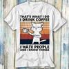 T Shirt Katze Thats What I Do Drink Coffee Hate People Meme Top 794 Vintage Soft Stretched Homme Unisex Versatile