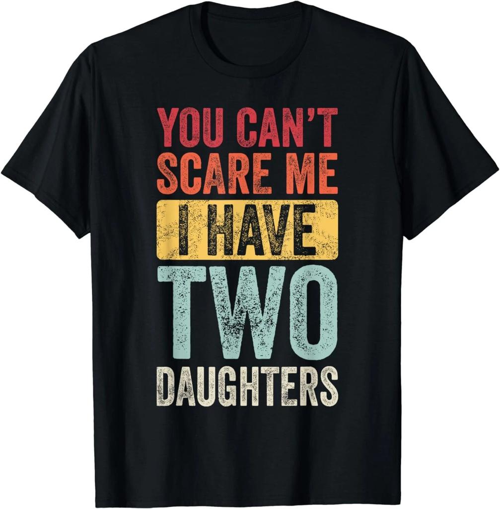 You Can't Scare Me I Have Two Daughters Retro Funny Dad Gift Unisex T-Shirt