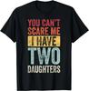 You Can't Scare Me I Have Two Daughters Retro Funny Dad Gift Unisex T-Shirt