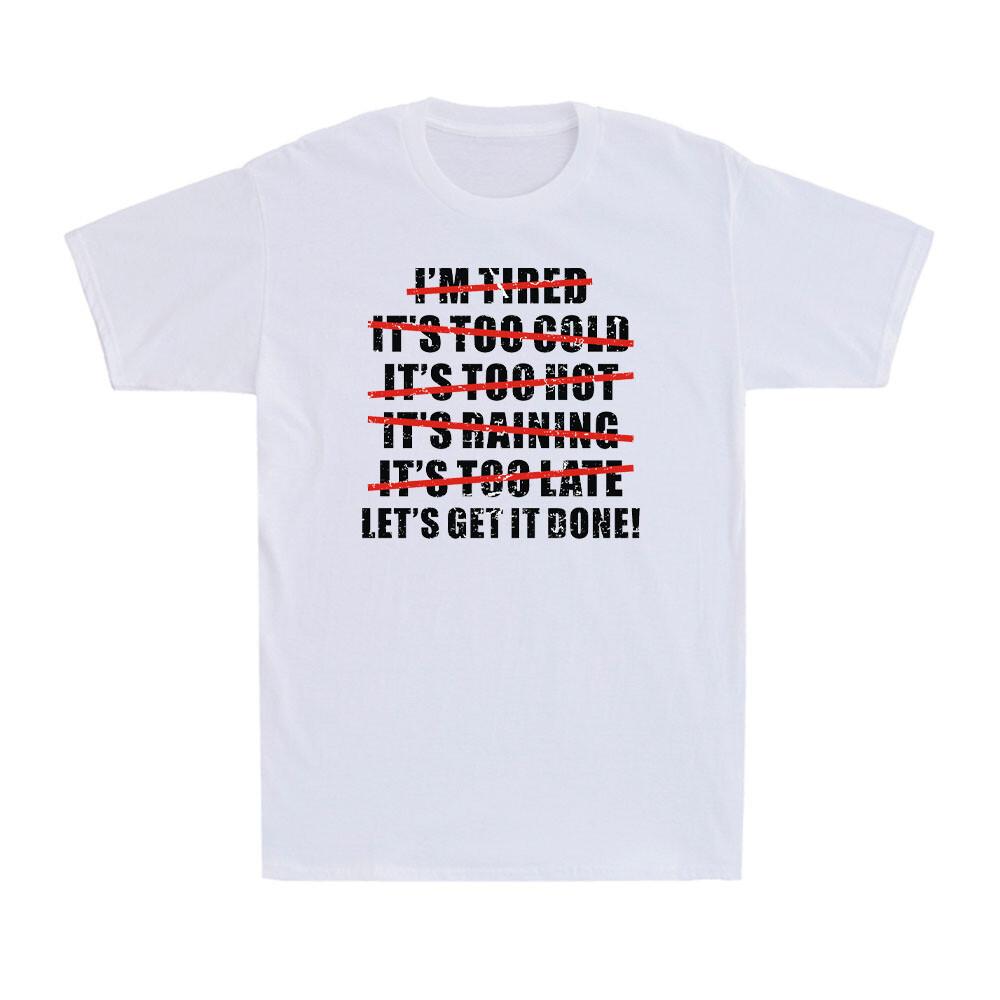 I m Tired It s Too Cold It s Too Late Let s Get It Done Distressed Men s T-Shirt S