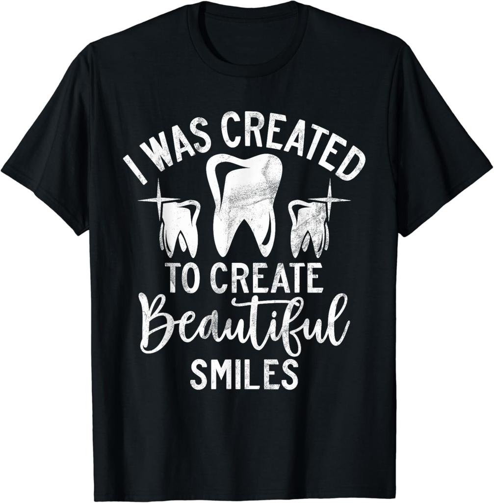 I was created to create beautiful smiles Dental Assistant Gift Unisex T-Shirt