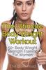 The The Ultimate Body Weight Workout : 50+ Body Weight Strength Training For Women Book