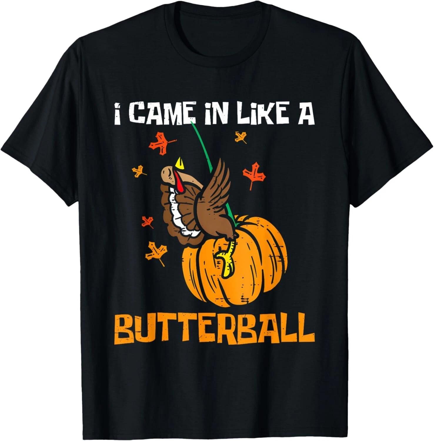 I Came In Like A Butterball Turkey Thanksgiving Men Women T- Shirt S