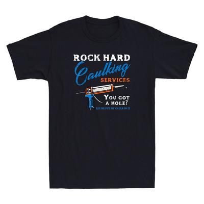 Rock Hard Caulking Services You Got Hole? Funny Saying Adult Retro Men's T-Shirt Unisex T-Shirt