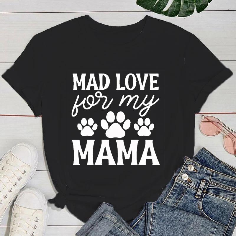 (Premium T-shirt)Funny Dog Paw Mad Love For My Mama Letter Printed T-Shirts For Women Summer Short Sleeve Round Neck Cute Tops