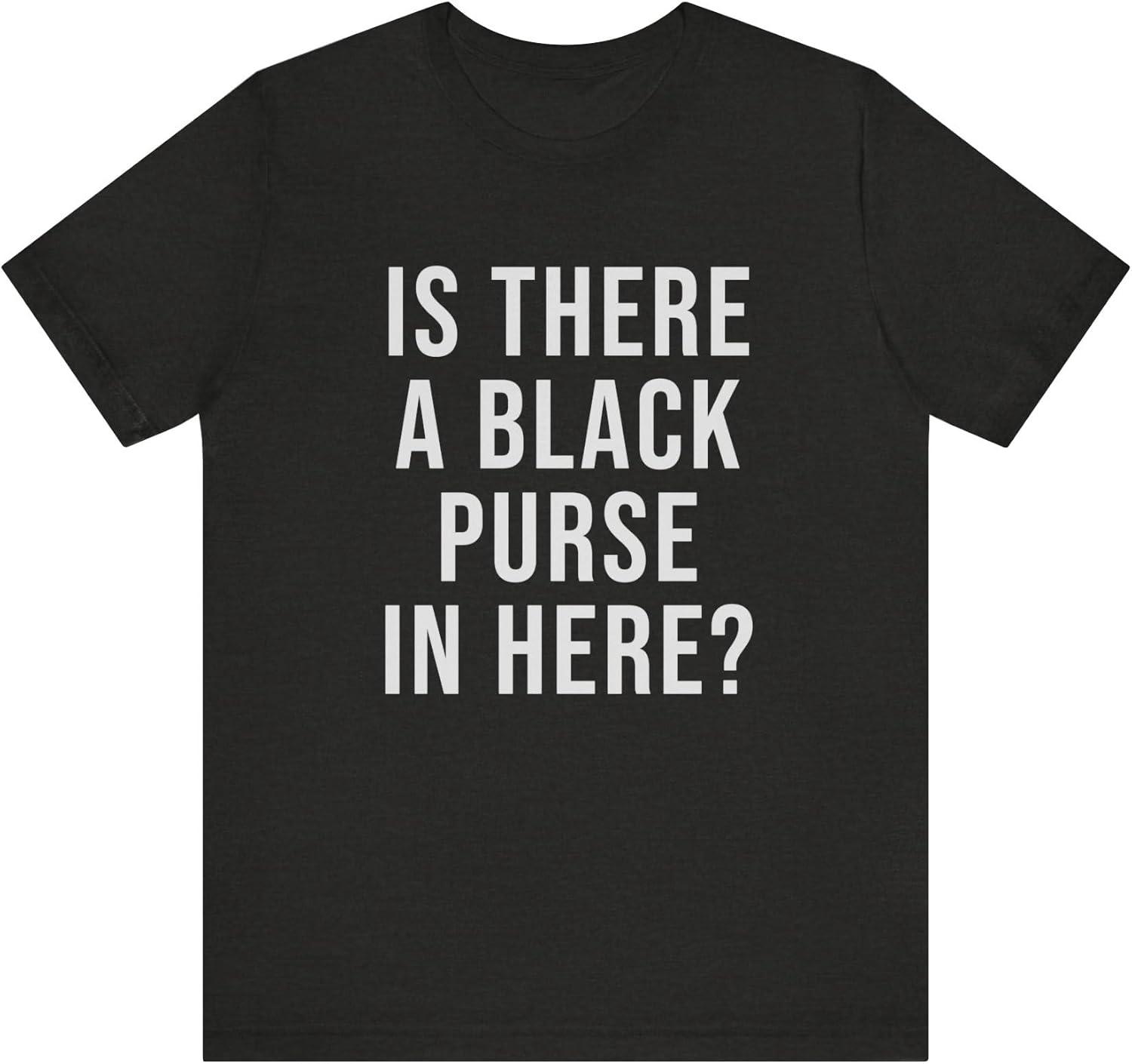 is There A Black Purse in Here Shirt _ Funny Meme T-Shirt _ Comedy TV Show Gift _ Adult Humor Joke XXXXXL чёрный