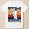 Thats What I Do I Drink Coffee I Hate People I Know Things Cat Tee T Shirt 2959