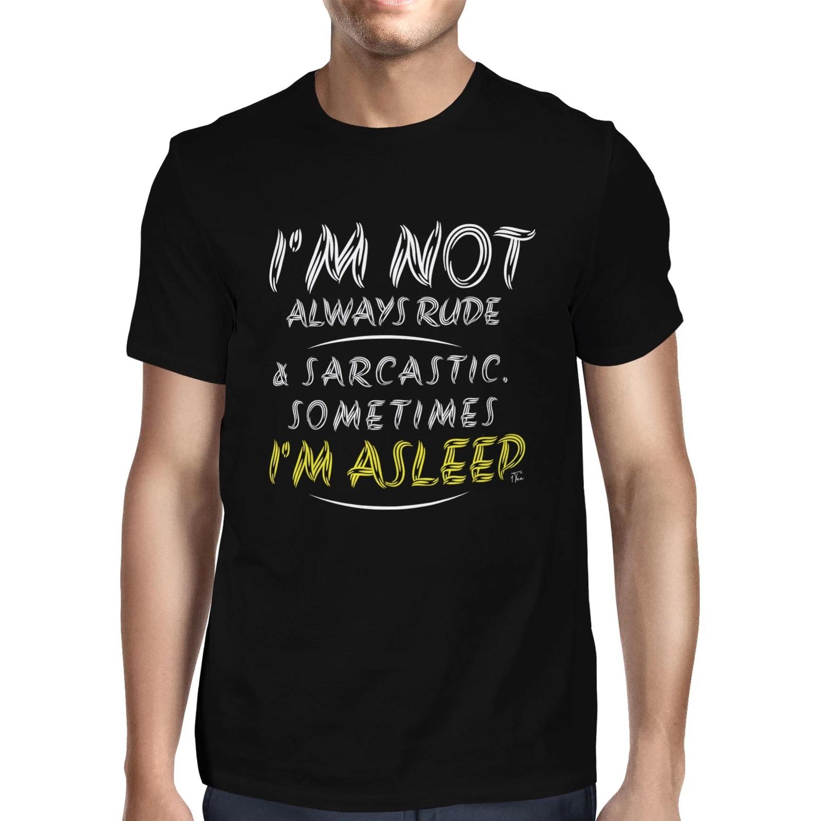 1Tee Mens I m Not Always Rude & Sarcastic Sometimes I m Asleep T-Shirt XS