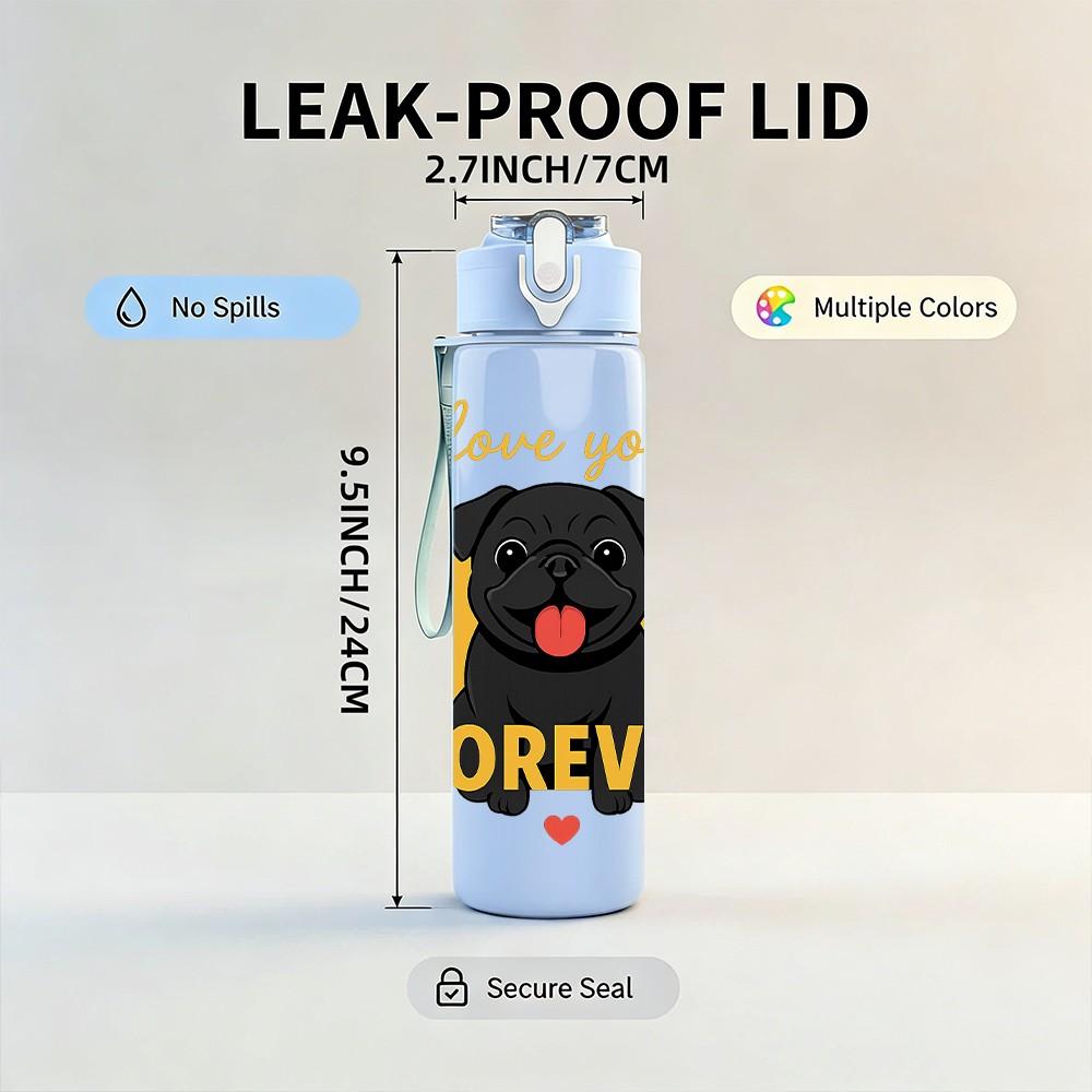 1PC Love You Forever Black Pug 750ml Color Plastic Sports Water Bottle Leakproof Flip Straw Lid Suitable for Sports Office Home Use