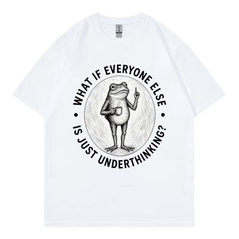 What If Everyone Else Is Just Underthinking Funny Frog Meme T Shirt Unisex Vintage Fashion Tshirt Summer Casual Loose Tshirts