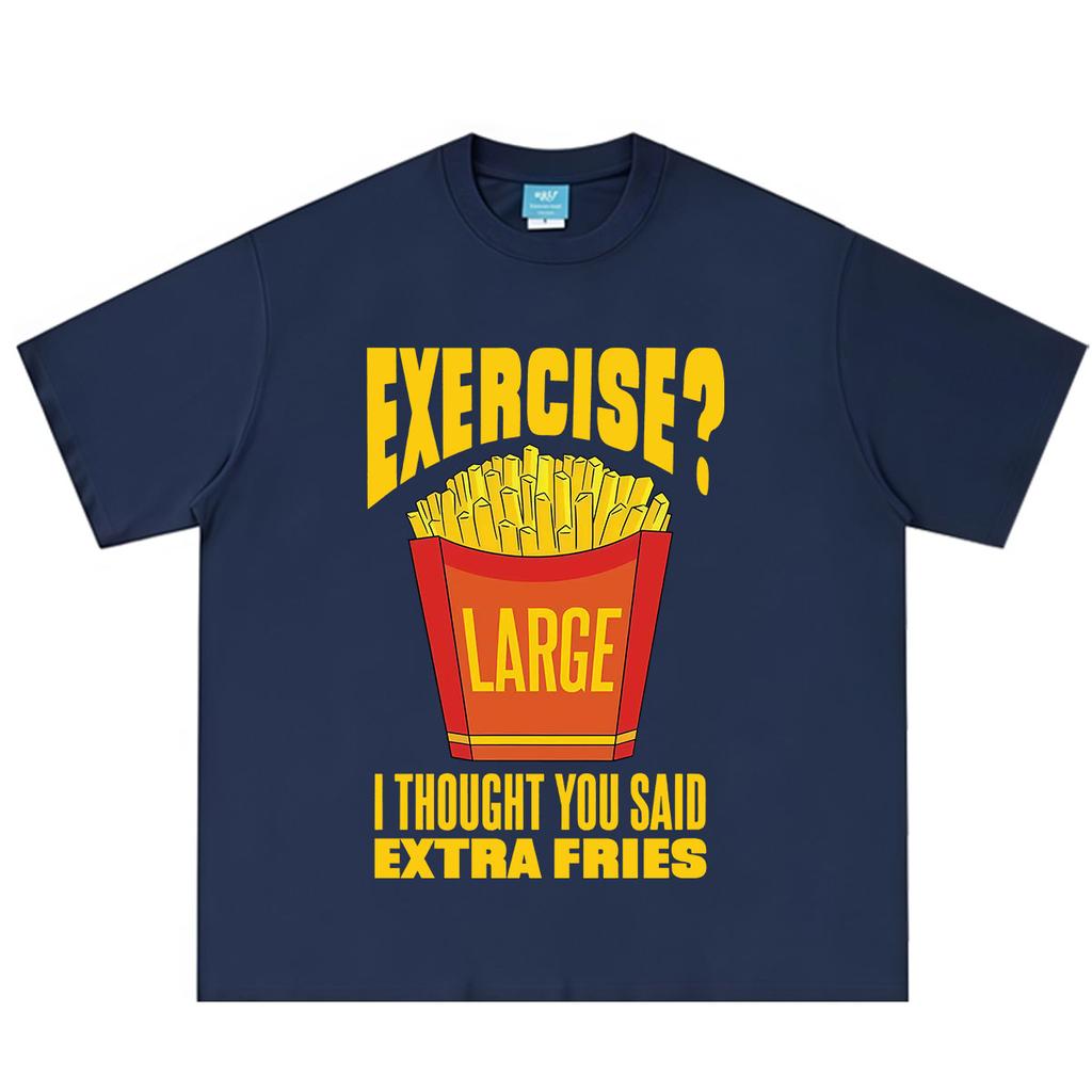 Exercise I Thought You Said Extra Fries Funny Food Meme Tshirt Unisex Unisex Harajuku T Shirt Summer Shortsleeved Cotton Tshirts