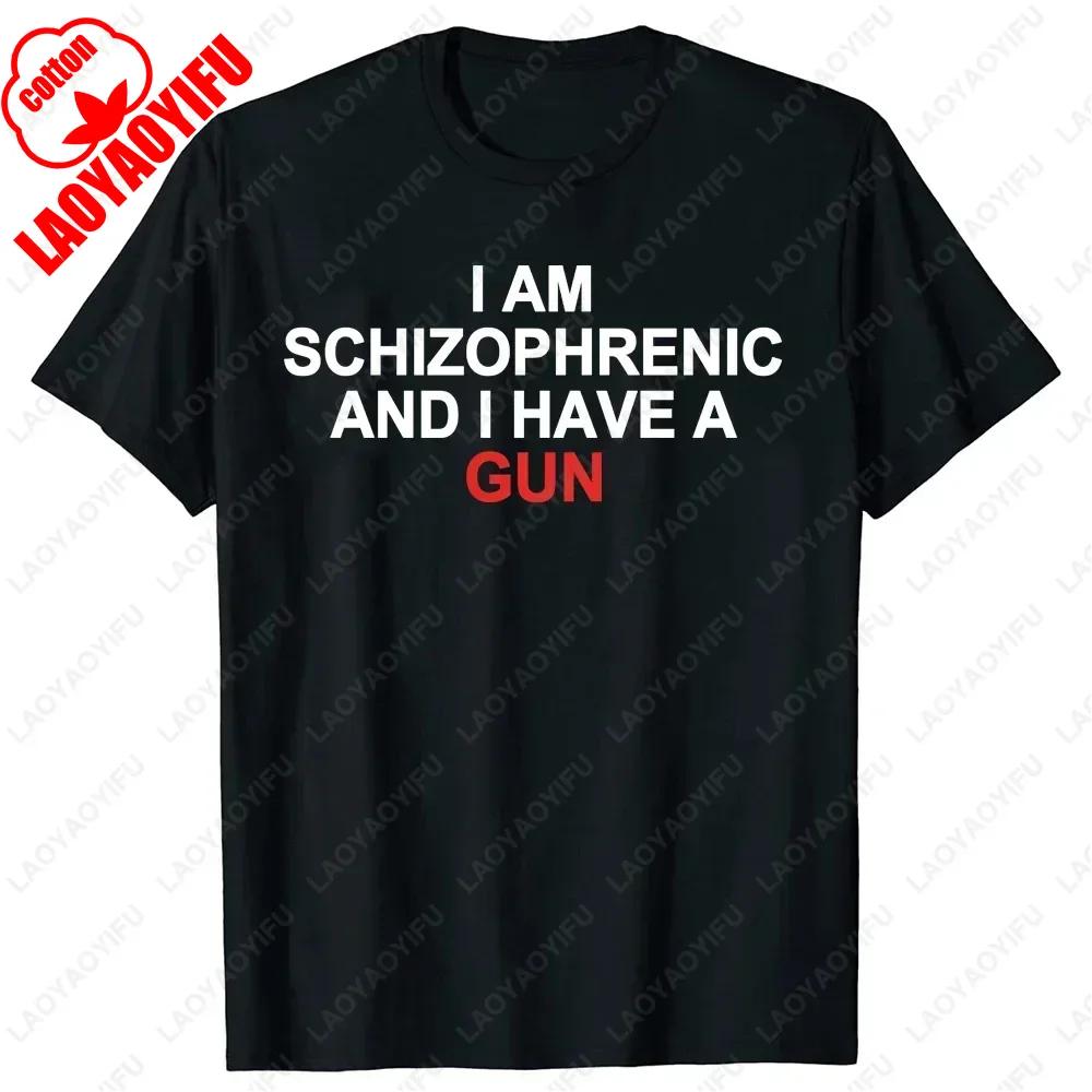 I Am Schizophrenic and I Have A Gun Women T Shirt Funny Graphic Streetwears Cotton Unisex Summer Classic Simple Style Tshirts S