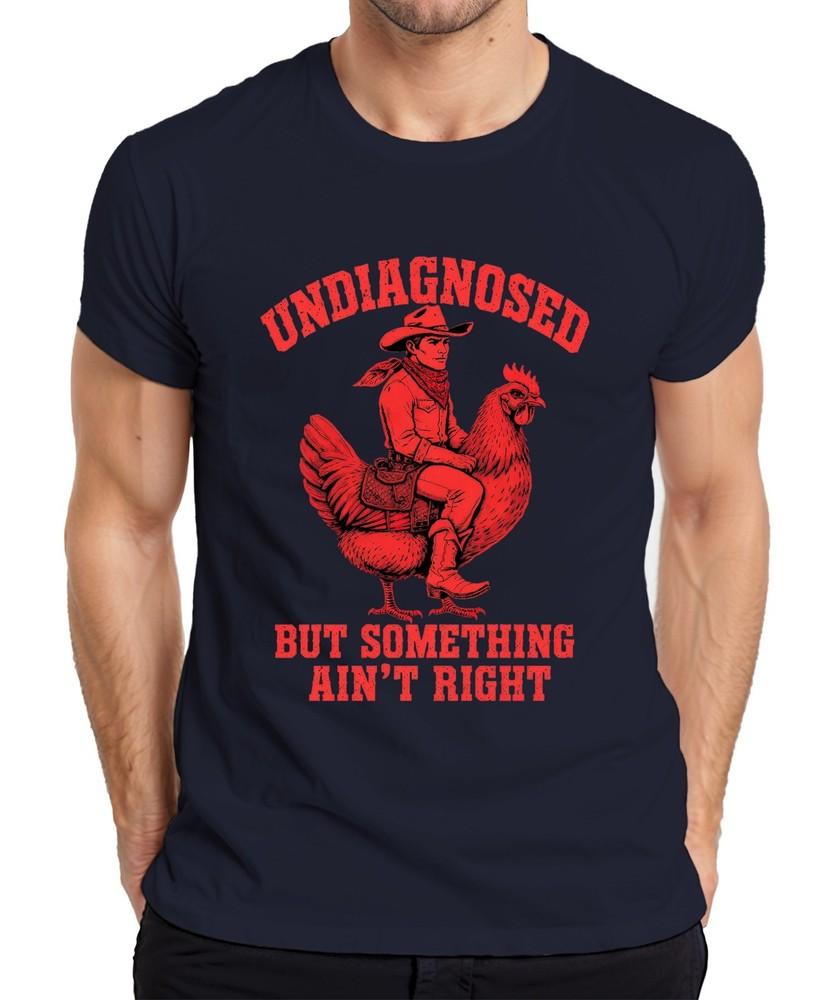 Undiagnosed But Something Aint Right Cowboy Chicken Western Funny Unisexs TShirt S