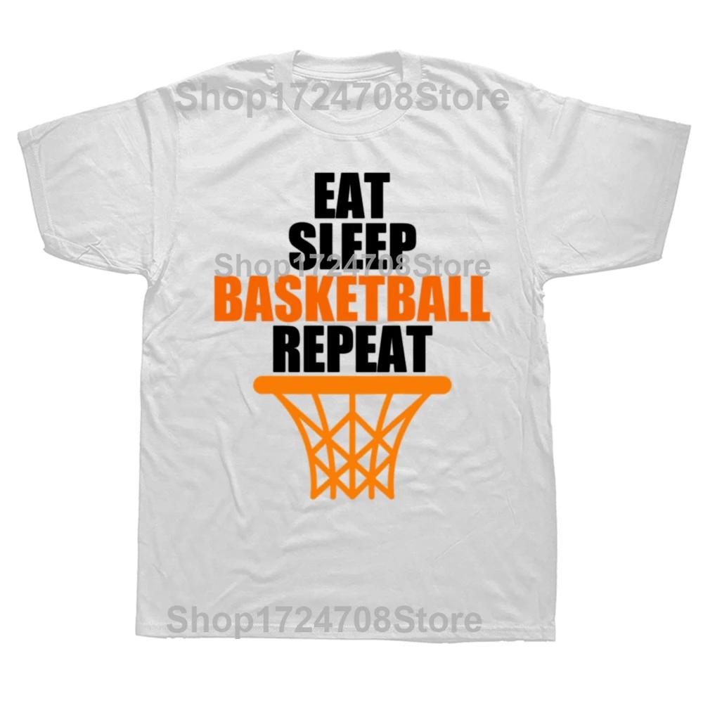 Funny Eat Sleep Basketball Repeat T Shirts Cotton Streetwear Short Sleeve Birthday Gifts Summer Style Tshirt Mens Clothing