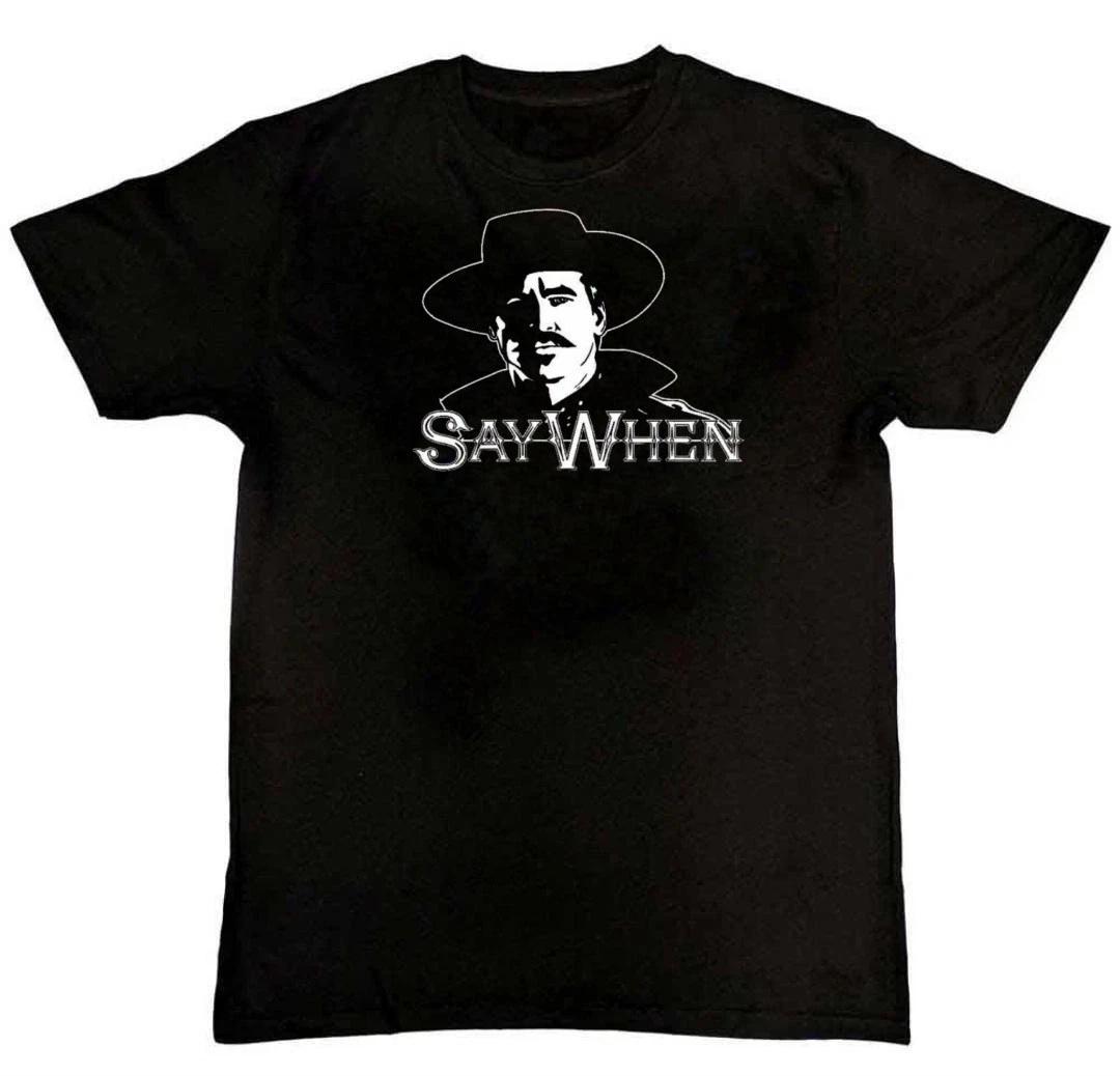 Men s and Women s T-shirts Say When Doc Holliday Graphic Print Unisex Mens T-Shirt S M L XL 2 3 4 XL XS
