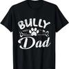 Bully Dad Funny Dog Pet Lover Owner Daddy Cool Father Gift T-Shirt