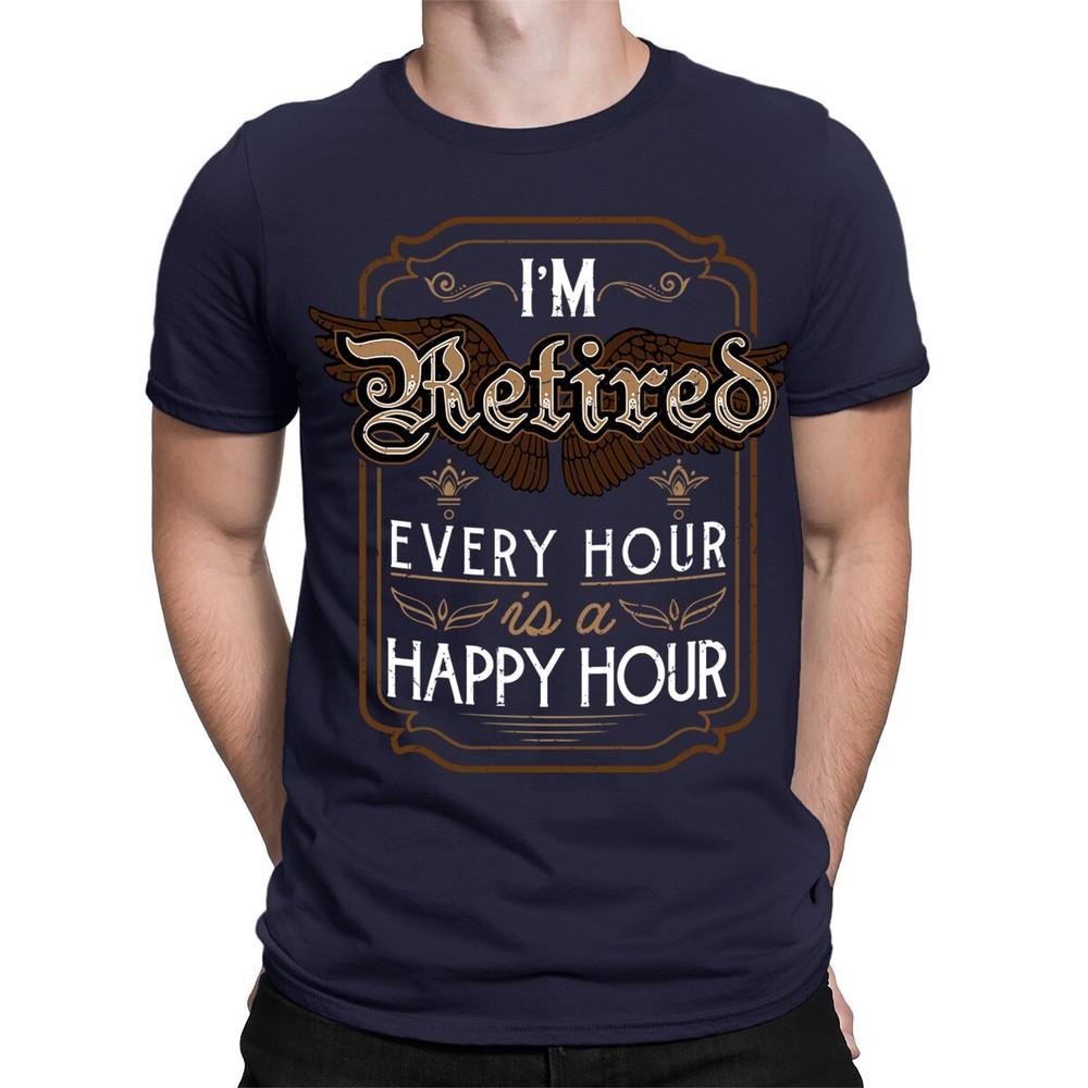 Im Retired Every Hour Is A Happy Hour Retirement Plan Funny Mens TShirts TA89 2XL