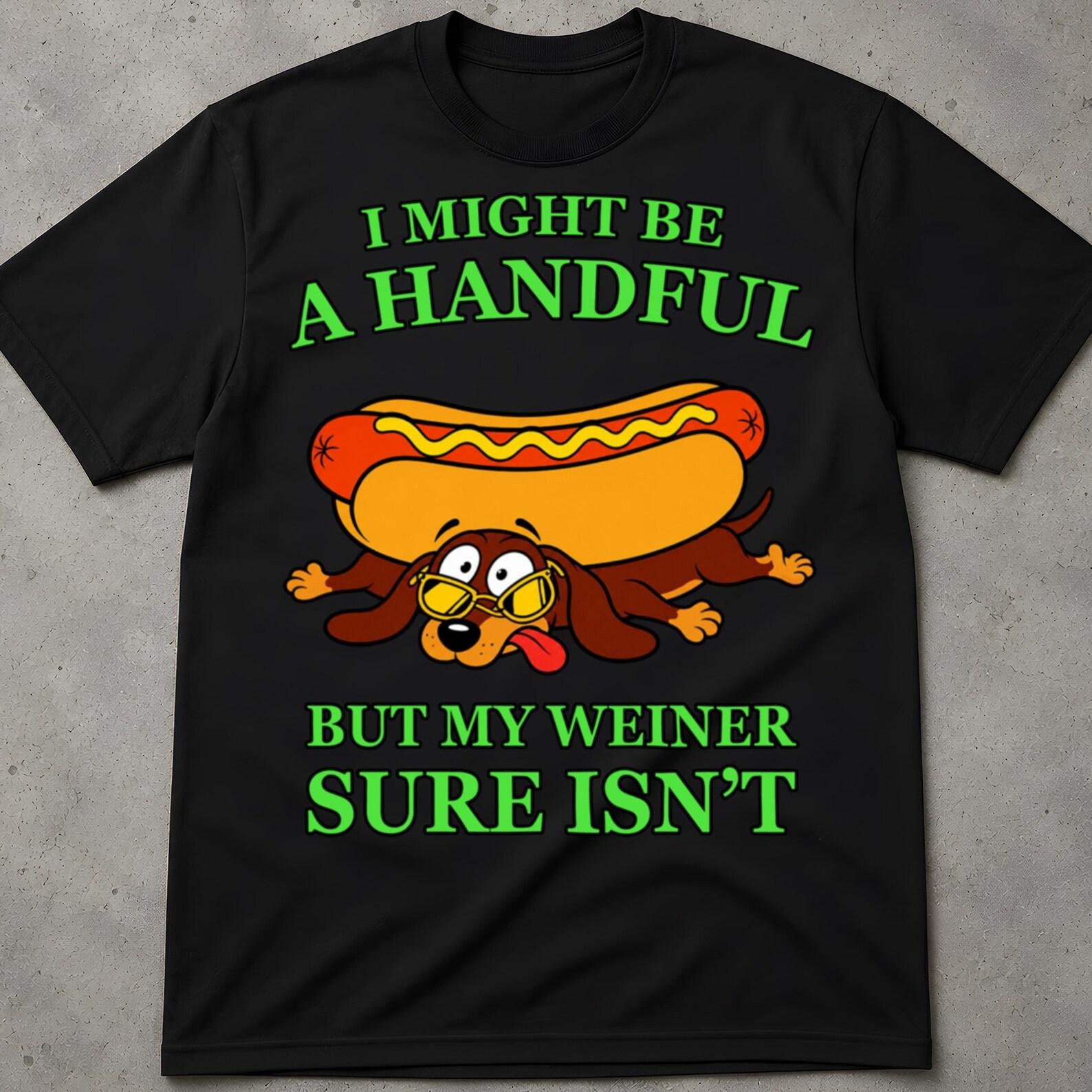 I Might Be A Handful, But My Weiner Sure Is Shirt, Popular Shirt, Retro Vintage Bootleg Graphic Tee, Dark Humor Shirt, Graphic Tee M