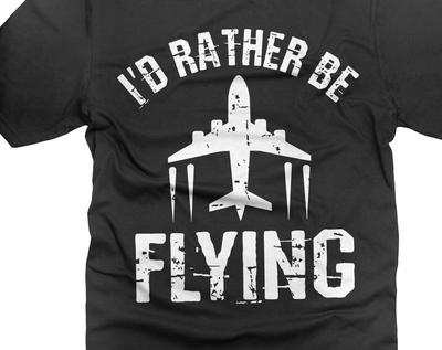 I'd Rather Be Flying Shirt: Funny Aviation Pilot Gift