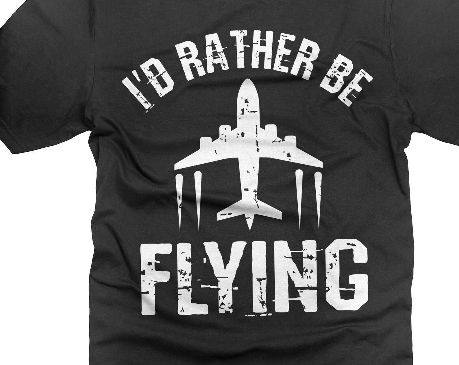 I d Rather Be Flying Shirt: Funny Aviation Pilot Gift M