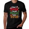 Dear Santa Leave Presents Take Sister Funny Christmas Tshirt Holiday Outdoor Tshirt