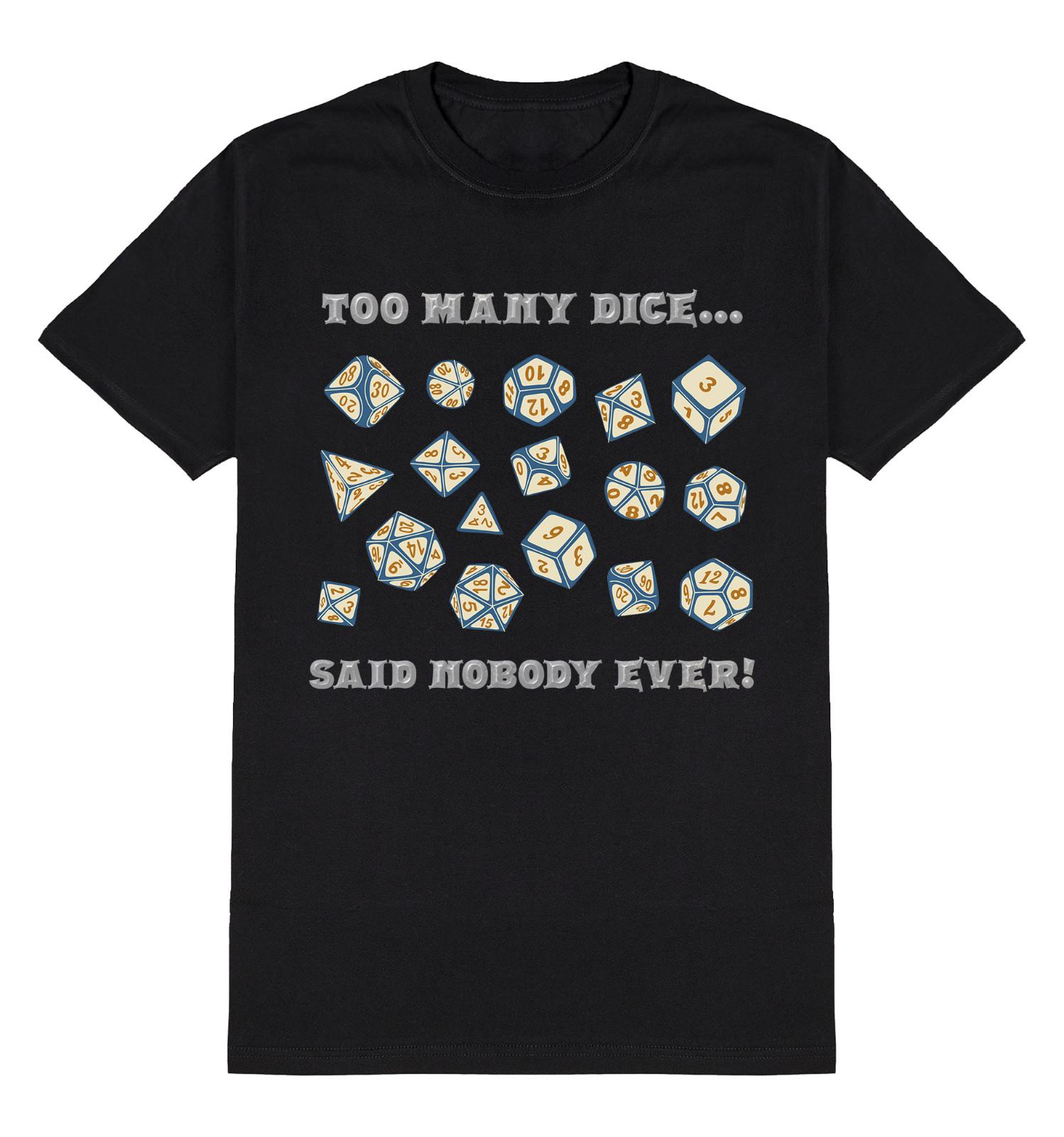 Too Many Dice Said Nobody Ever T-Shirt Mens Womens Tees Top Board Games Mens Womens Funny Retro Gamer 2XL
