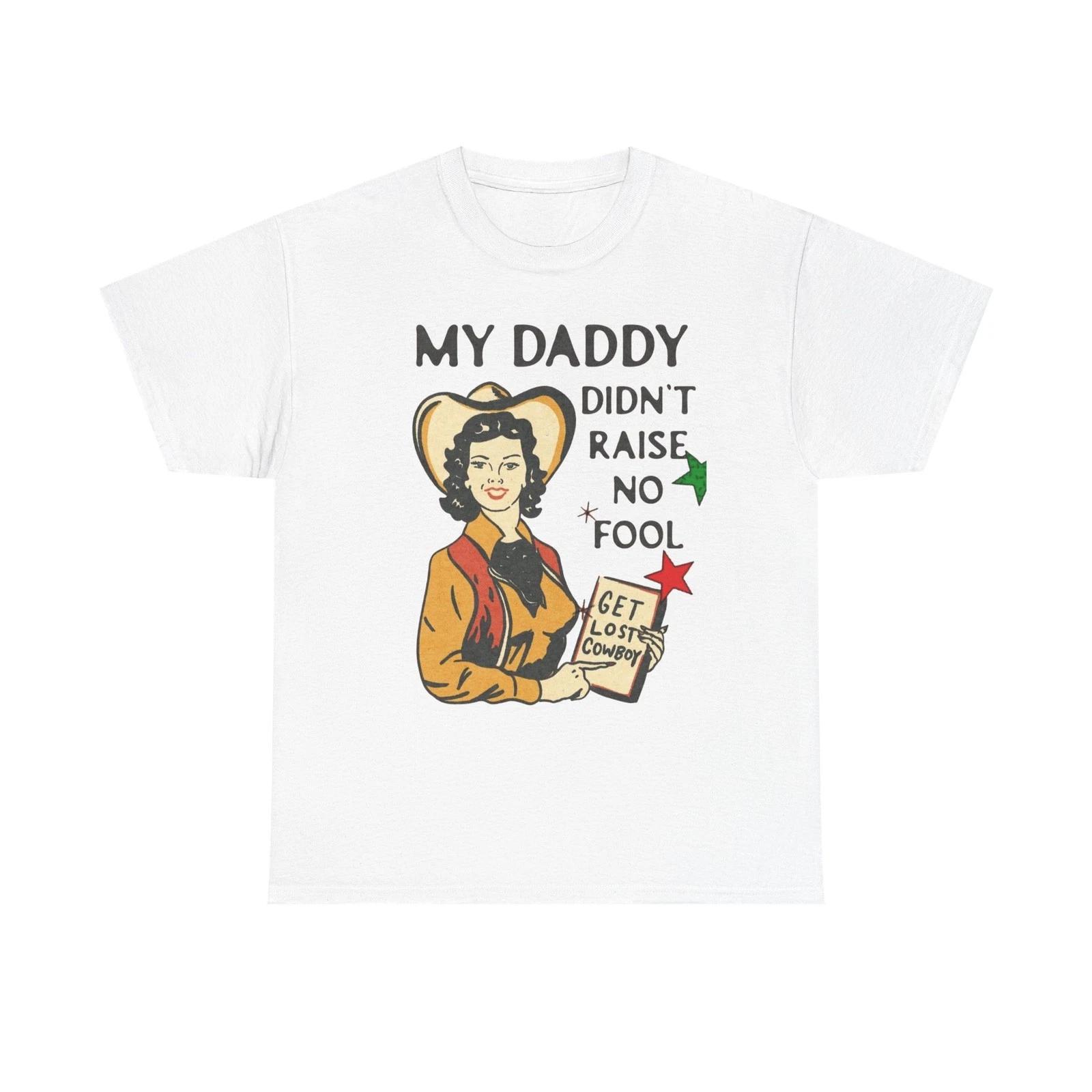 Daddy Ain t Raised No Fool Cowboy Graphic T Shirt Unisex Heavy Cotton Tee XL