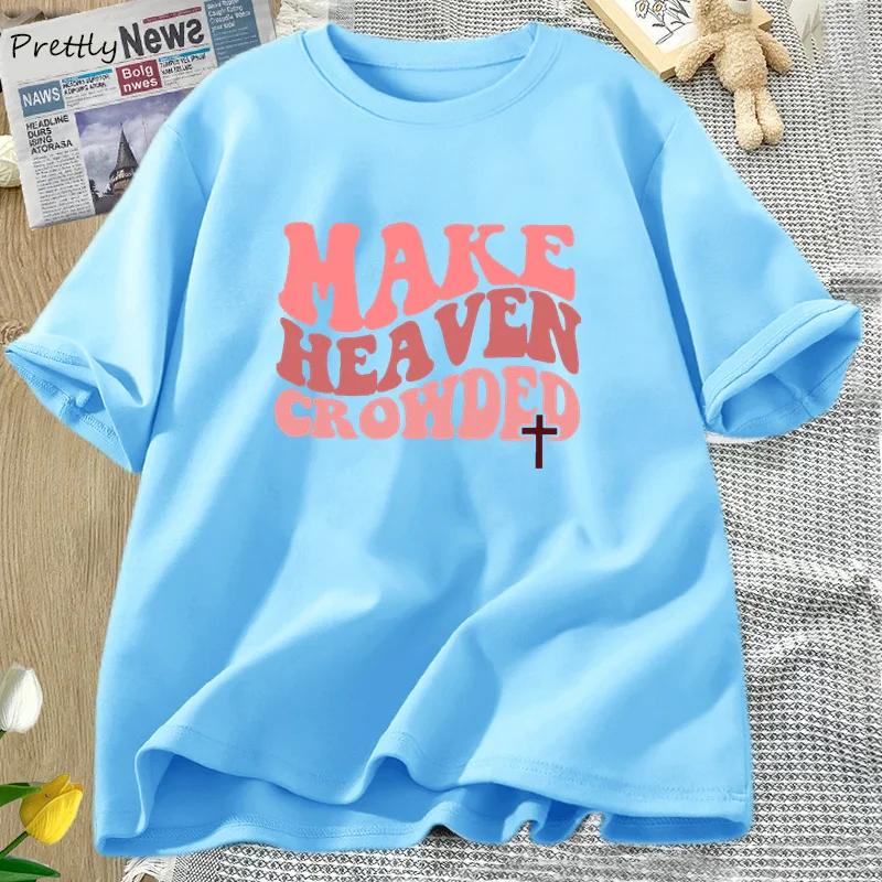 

Make Heaven Crowded Tshirt Christian Jesus Tee Cotton Short Sleeve Faith T Shirt Bible Verse Religious Tee Shirt Female Clothes 4XL