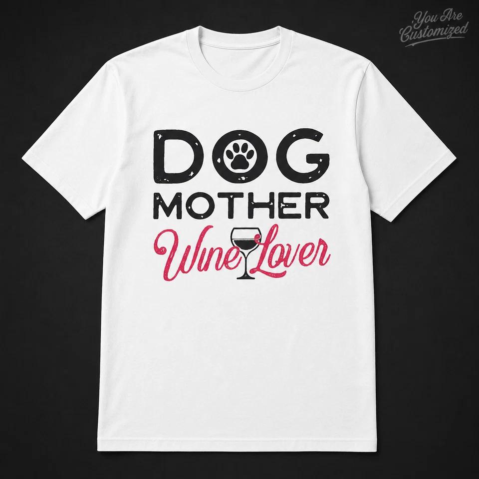 Dog Mother Wine Lover T Shirt Black or White Unisex Dog Mom Gift Tee 2 2XL