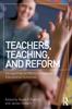 The Teachers, Teaching, and Reform : Perspectives On Efforts To Improve Educational Outcomes Book