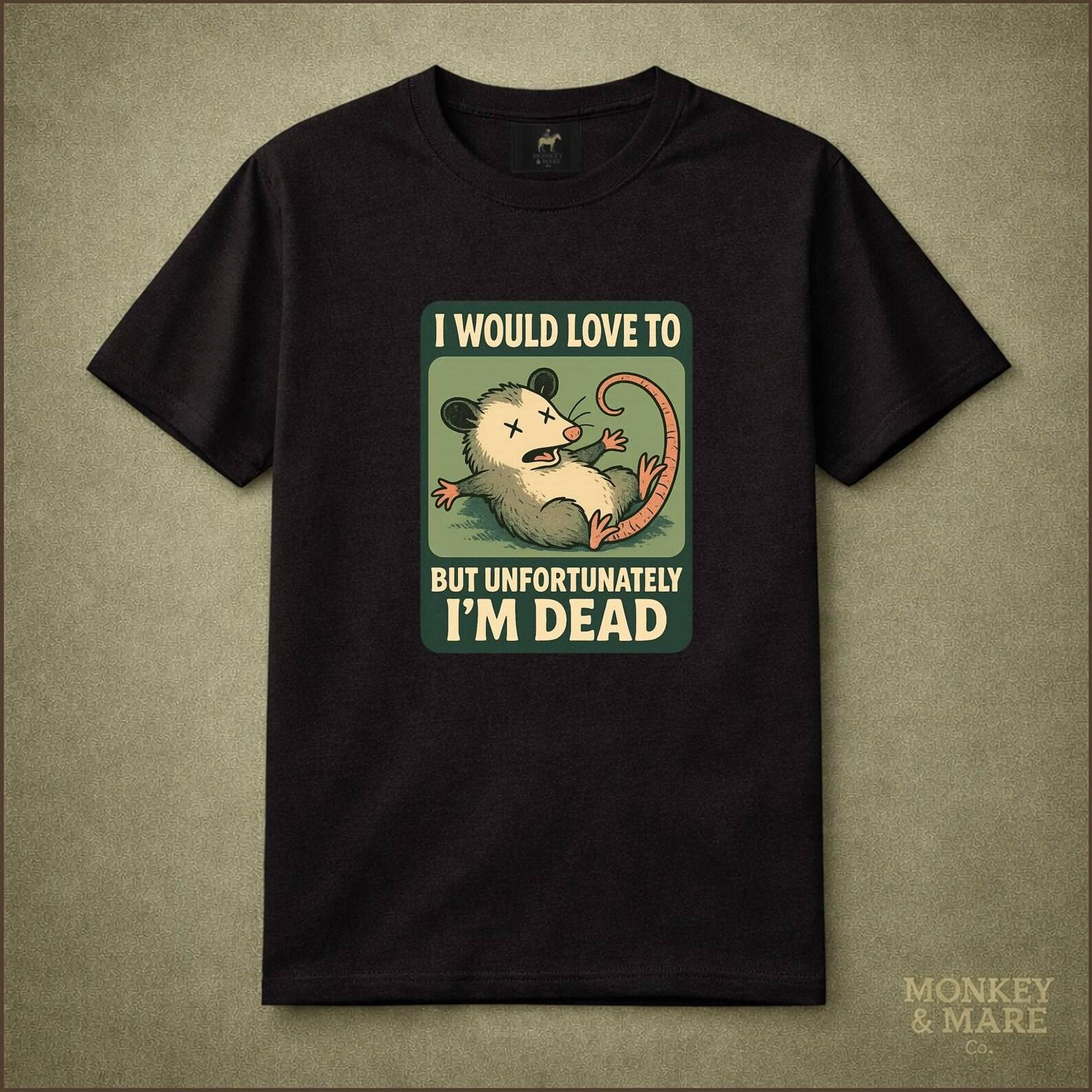 I Would Love To But Unfortunately Im Dead Shirt, Funny Opossum Shirt, Dark Humor Tee, Dead Inside Meme Shirt, Cute Burntout Graphic Tee Gift S