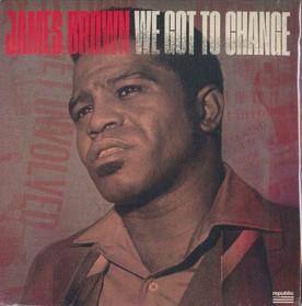 

7inch Record JAMES BROWN - We Got To Change 602465924558 REPUBLIC 2024 USA & Euro Soul/Funk