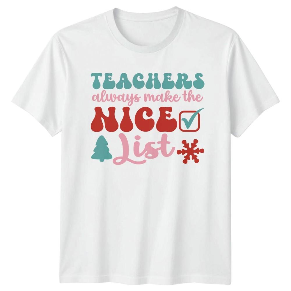 Teachers Always Make The Nice Unisexs TShirt Teacher Appreciation Education S