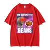 Fashion Me When The Beans Divertente Surreale Meme Maglietta Uomo Donna Hip Hop Gotico High Street T-shirt Casual a Maniche Corte