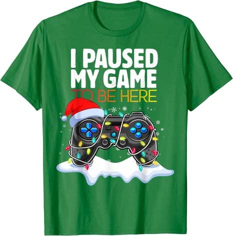 Christmas I Paused My Game To Be Here Funny Sarcastic TShirt Gifts Gamer Graphic Tee Tops Gaming Lover Aesthetic Xmas Costume
