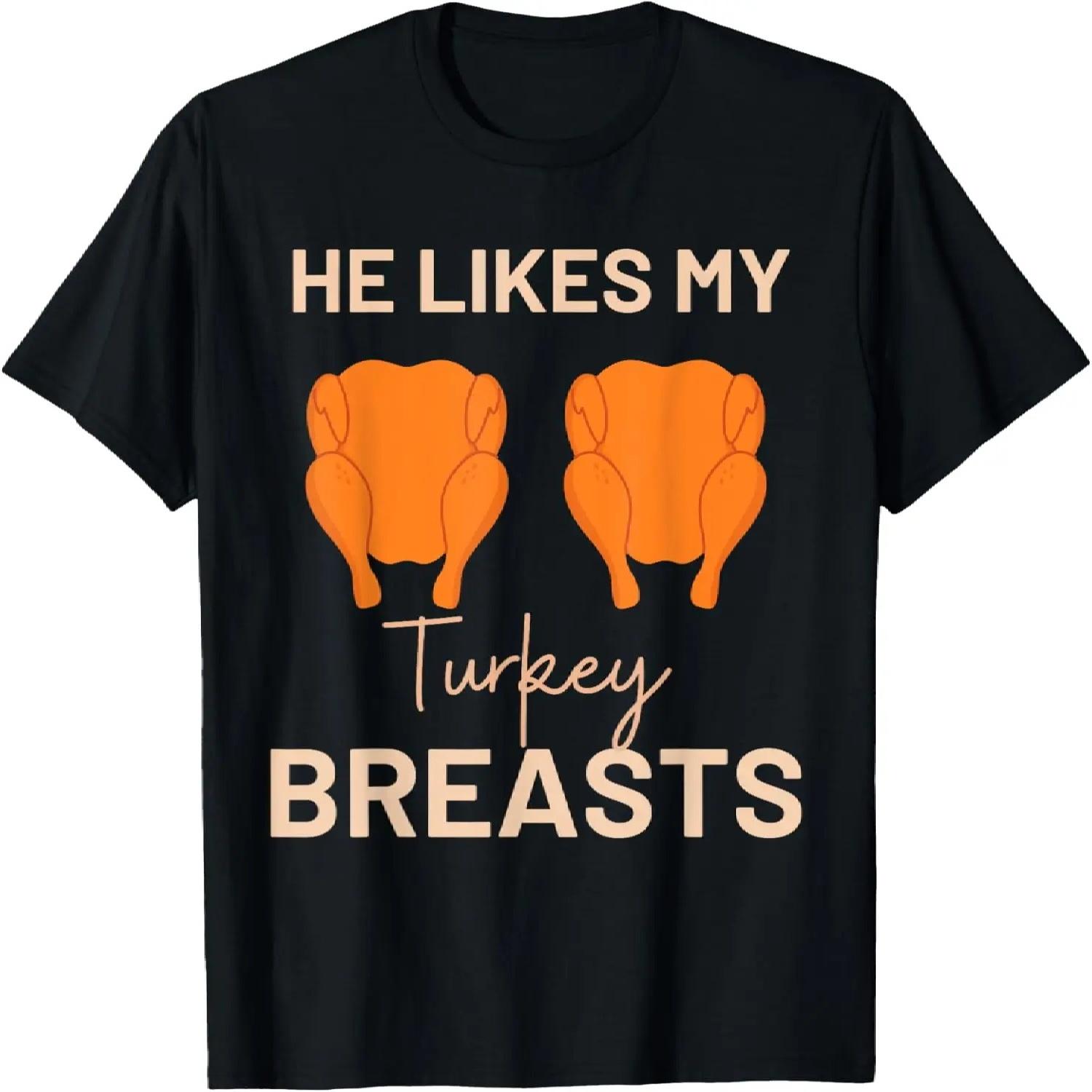 He Likes My Turkey Breasts Thanksgiving Turkey Adult Humor T-Shirt S