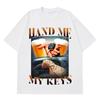 Vintage 90s Give Me My Keys Funny Meme Graphic T Shirt Men Women Hiphop Tshirt Shortsleeved Cotton Loose Oversized Tshirts