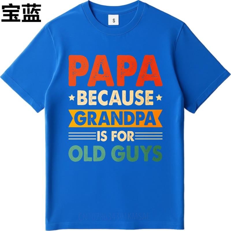 Fashionable For Him Summer Tshirt Papa Because Grandpa Is For Old Guys Short Sleeve Cotton ONeck For Her Top Tees