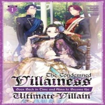 The Condemned Villainess Goes Back In Time and Aims To Become the Ultimate Villain Light Novel... 9798888436165