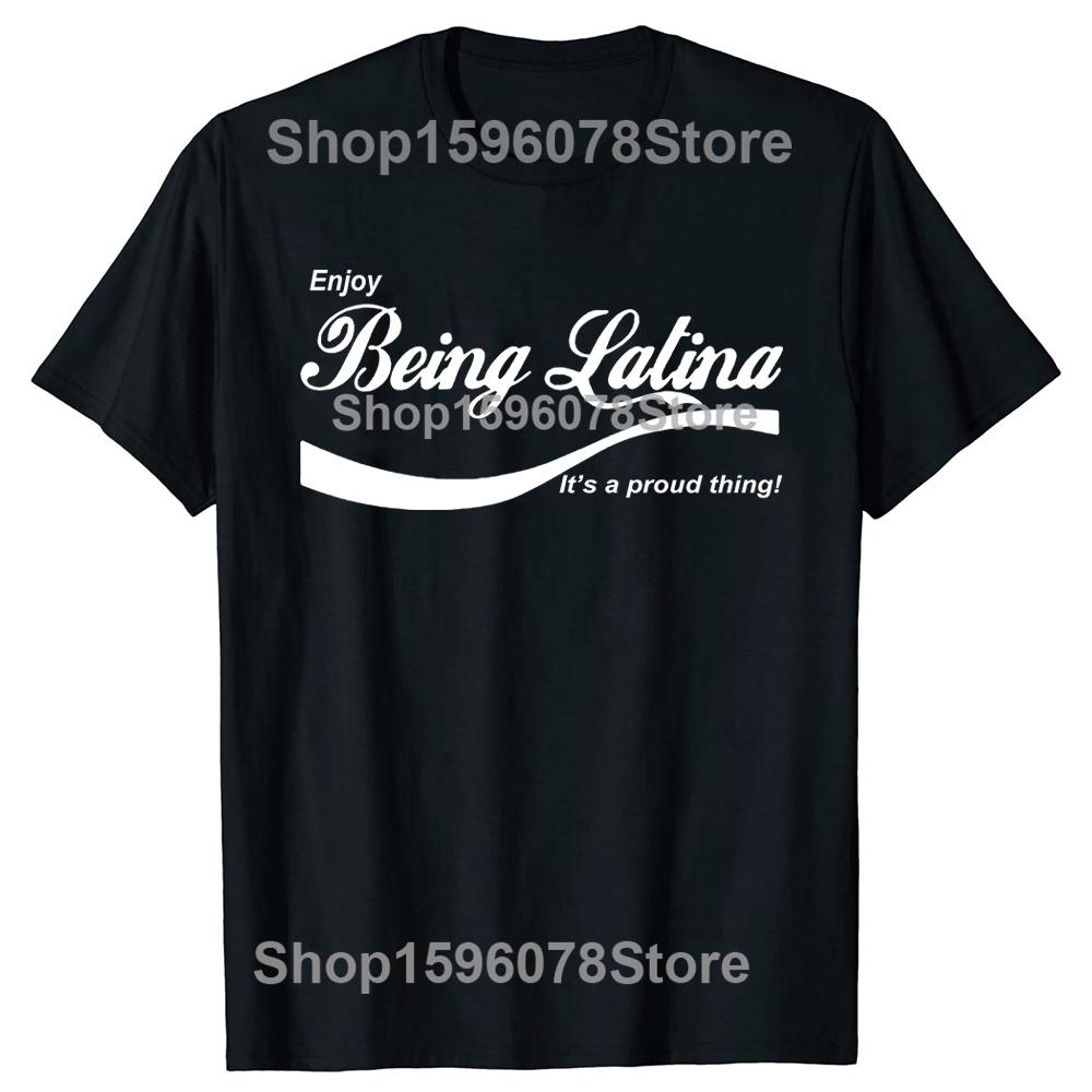 Funny Enjoy Being Latina T Shirts Summer Style Graphic Cotton Streetwear Short Sleeve Birthday Gifts T-shirt Mens Clothing