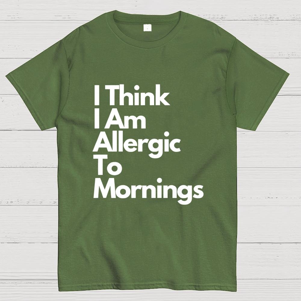 I Think I Am Allergic To Mornings Cotton Summer Casual Cool Loose T-Shirt
