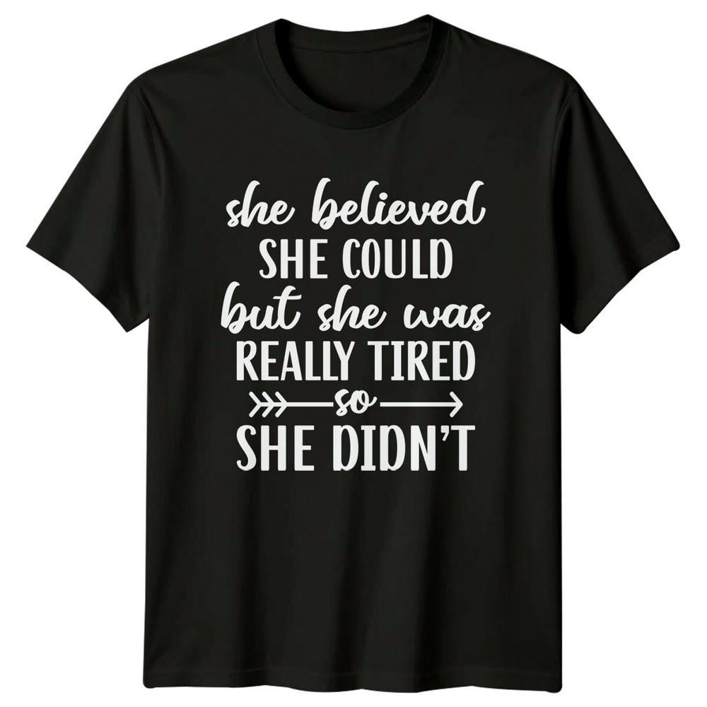 She Believed She Could But She Was Really Tired So She Didnt TShirt
