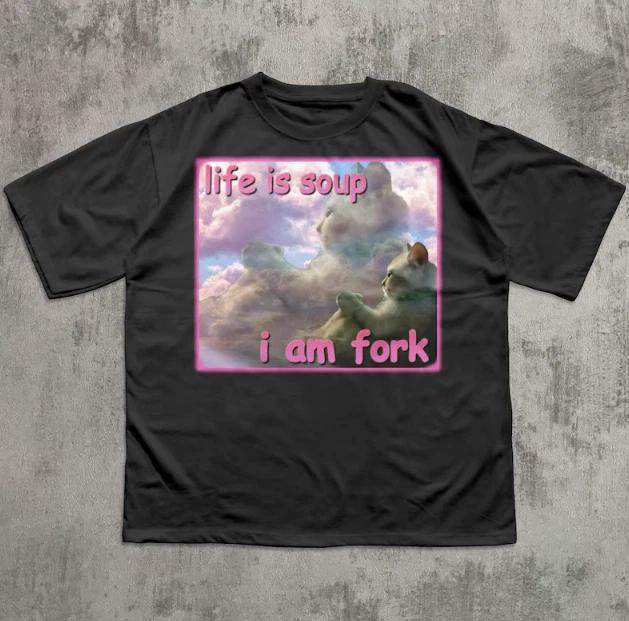 Life is Soup I am Fork Funny Cat Meme Tee Shirt S