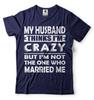 My Husband Thinks I'M Crazy Shirt Funny Husband Wife Shirts Anniversary Gift