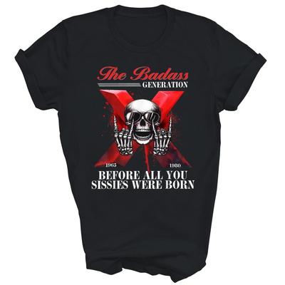 Gen X Badass Generation Before Sissies Were Born Unisex Shirt Gift