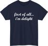 First of All Im Delight Meme TShirt Funny Friends Casual Wear Gift Tee Top