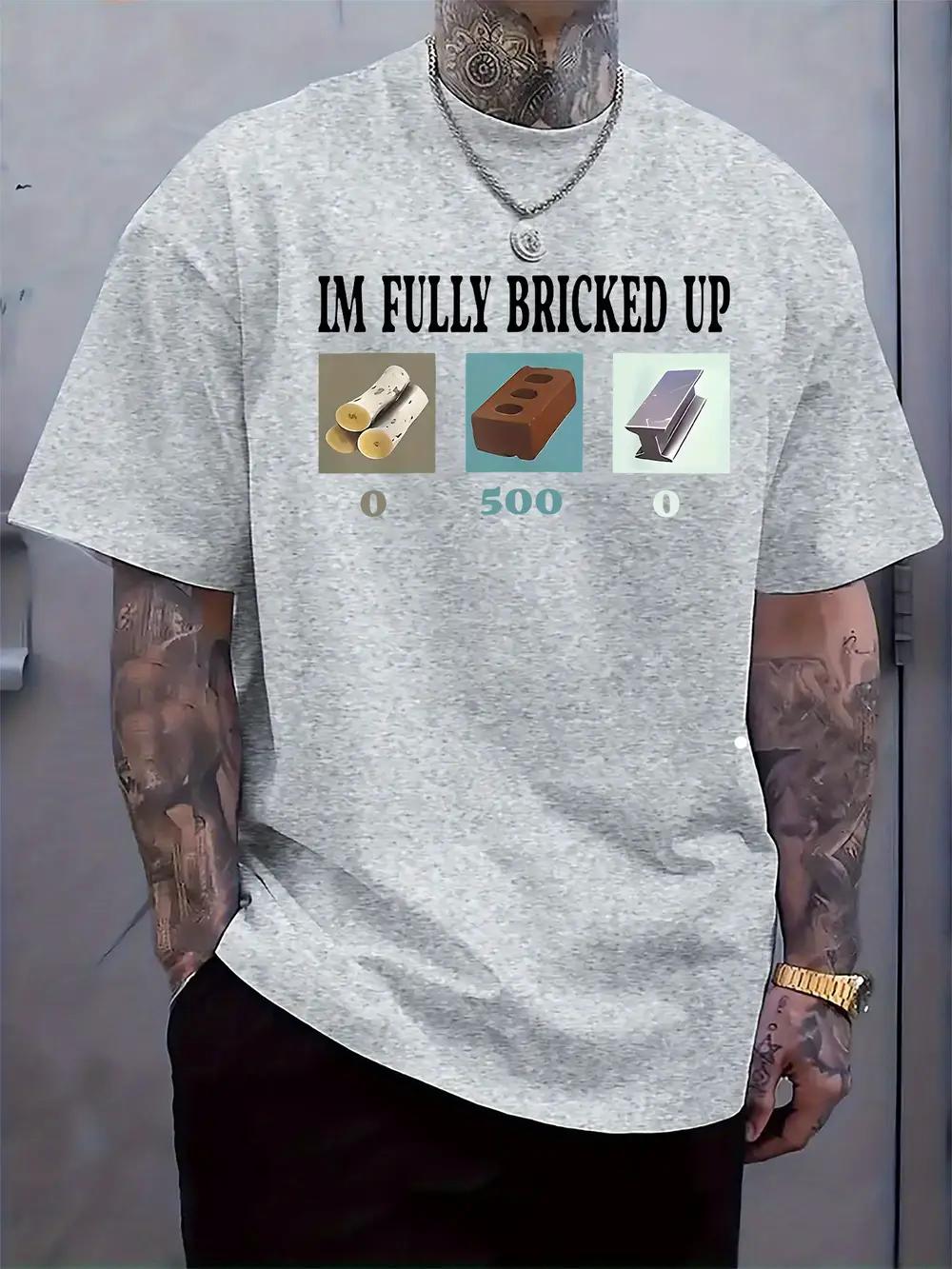 

I m Fully Bricked Up Graphic T-shirt - Casual Crew Neck XXXXL
