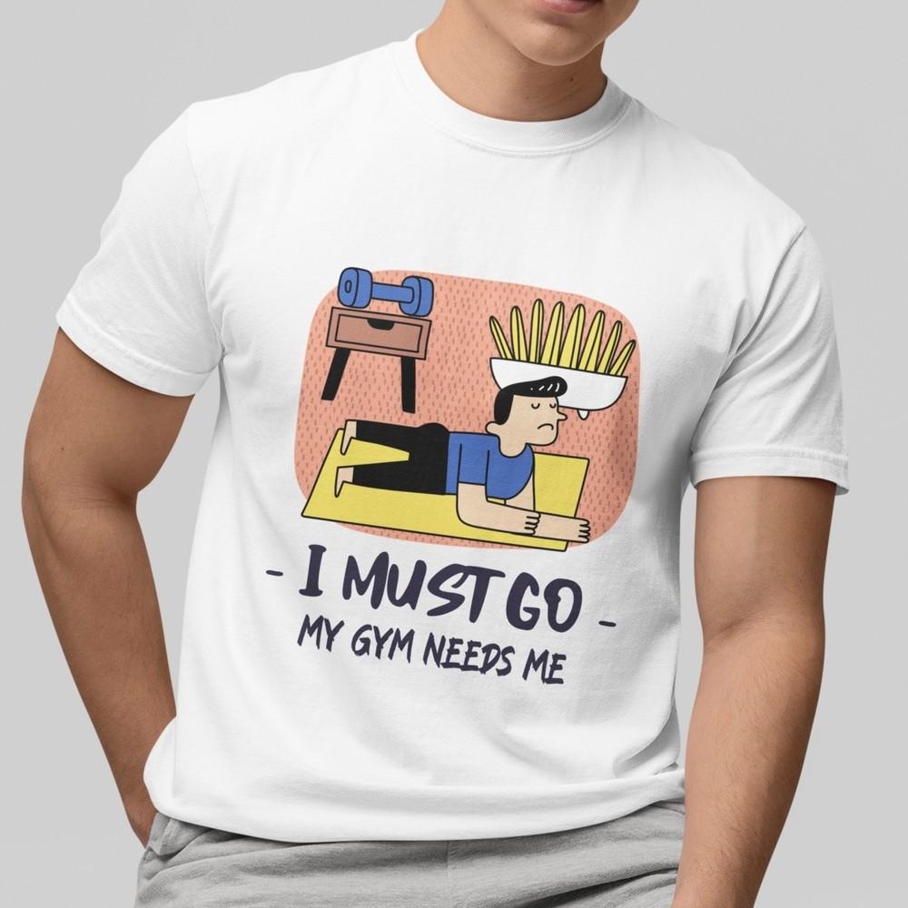 

I Must Go My Gym Needs Me T-Shirt Funny Fitness Workout Graphic Tee Gift Unisex 2XL