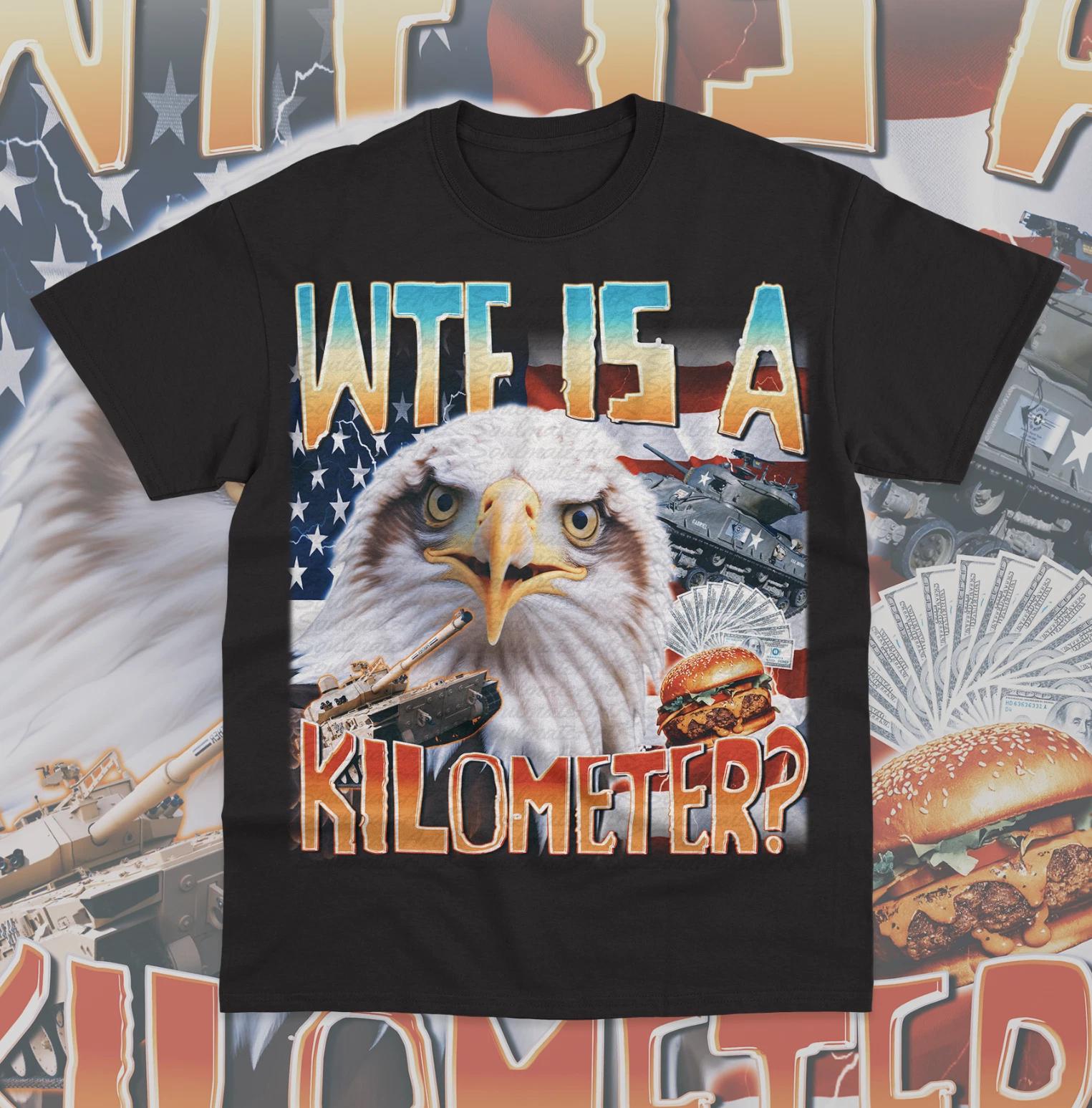 WTF Is A Kilometer T- Shirt Funny Meme Eagle Badge American Signature Burger S