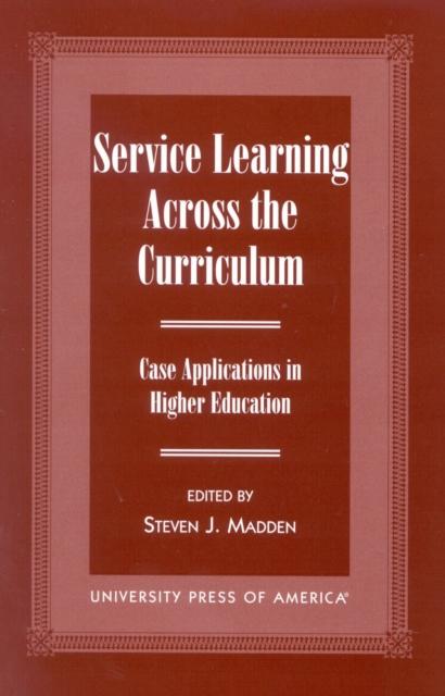 The Service Learning Across the Curriculum : Case Applications In Higher Education Book